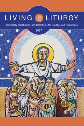 Living Liturgy Spirituality, Celebration, and Catechesis for Sundays and Solemnities, Year B (2027)