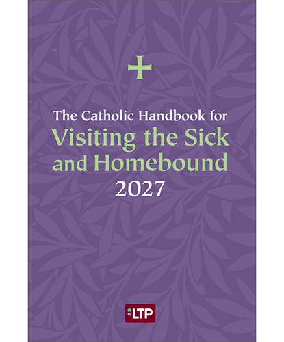 The Catholic Handbook for Visiting the Sick and Homebound 2027